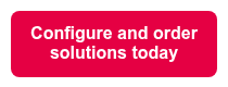 Configure and order solutions today