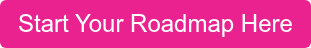 Start Your Roadmap Here