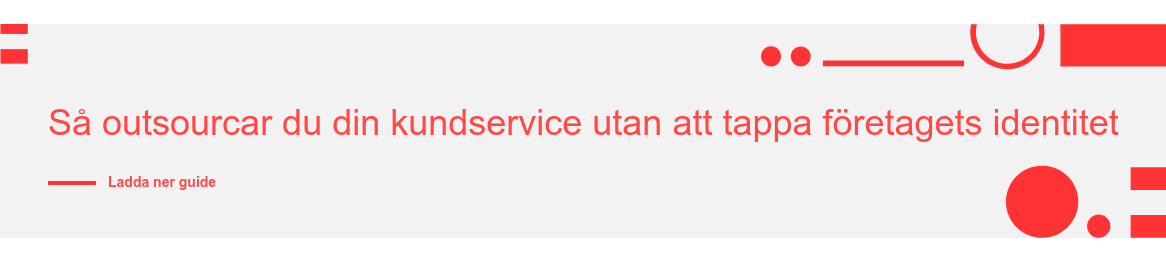 Så outsourcar du din kundservice utan att tappa företagets identitet Ladda ner guide