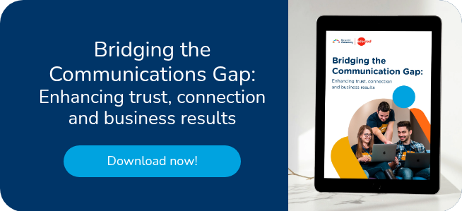 Bridging the Communications Gap: Enhancing trust, connection and business results