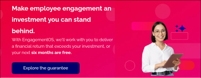 Make employee engagement an investment you can stand behind. With EngagementOS, we'll work with you to deliver a financial return that exceeds your investment, or your next six months are free. &nbsp;