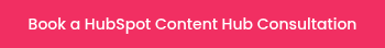 Book a HubSpot Content Hub Consultation