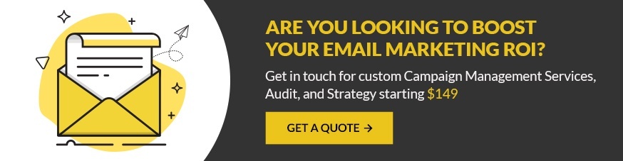 If email marketing ROI is your pain point, get in touch for custom Campaign Management Services audit. Just starting at $149