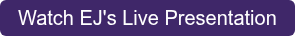 Watch EJ's Live Presentation