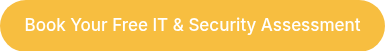Book Your Free IT & Security Assessment