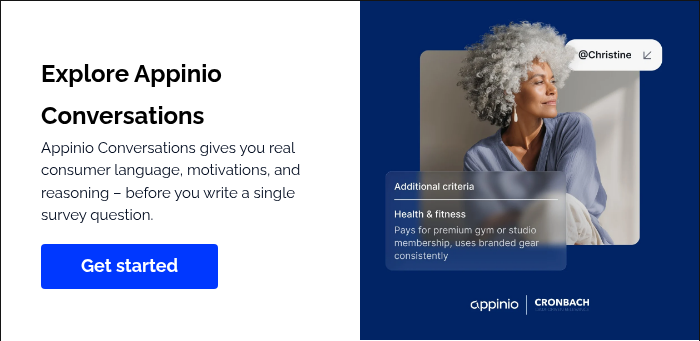 Explore Appinio Conversations Appinio Conversations gives you real consumer language, motivations, and reasoning –&nbsp;before you write a single survey question. &nbsp;