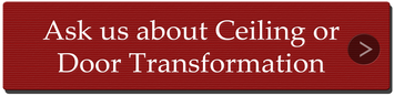 Call us about a Ceiling or Door transformation