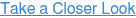 Take a Closer Look