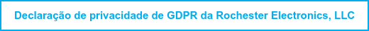 Declaração de privacidade de GDPR da Rochester Electronics, LLC