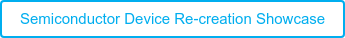 Semiconductor Device Re-creation Showcase