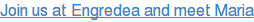 Join us at Engredea and meet Maria