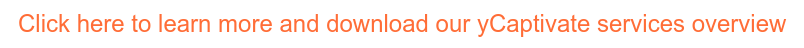Click here to learn more and download our yCaptivate services overview