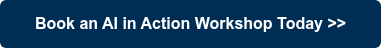 Book an AI in Action Workshop Today >>