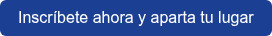 Inscríbete ahora y aparta tu lugar