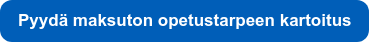 Pyydä maksuton opetustarpeen kartoitus