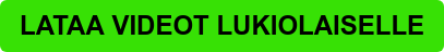 LATAA VIDEOT LUKIOLAISELLE