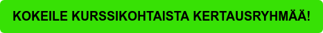 KOKEILE KURSSIKOHTAISTA KERTAUSRYHMÄÄ!