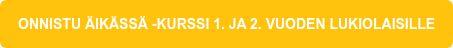 ONNISTU ÄIKÄSSÄ -KURSSI 1. JA 2. VUODEN LUKIOLAISILLE