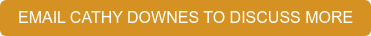 EMAIL CATHY DOWNES TO DISCUSS MORE