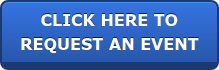 CLICK HERE TO REQUEST AN EVENT