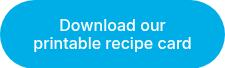 Download our printable recipe card