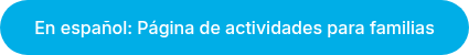 En español:&nbsp;Página de actividades para familias