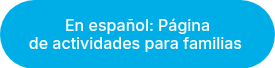En&nbsp;español: Página de&nbsp;actividades&nbsp;para&nbsp;familias&nbsp;