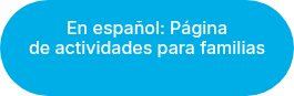 En&nbsp;español: Página de&nbsp;actividades&nbsp;para&nbsp;familias&nbsp;