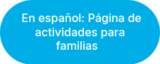 &nbsp;<span style="line-height: 19.55px;">En español: Página de actividades para familias</span><span style="line-height: 19.55px;"> </span>&nbsp;