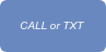 CALL or TXT 