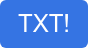 TXT!