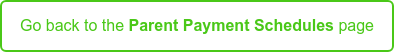 Go back to the Parent Payment Schedules page