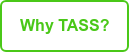 Why TASS? Why TASS?