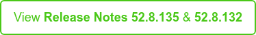 View Release Notes 52.8.135 & 52.8.132