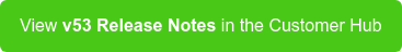View v53 Release Notes in the Customer Hub