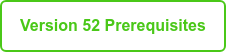 Version 52 Prerequisites