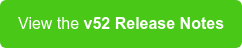 View the v52 Release Notes
