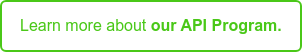 Learn more about our API Program. Learn more about our API Program.