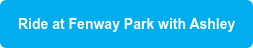 Ride at Fenway Park with Ashley