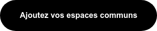 Ajoutez vos espaces communs