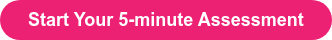 Start Your 5-minute Assessment