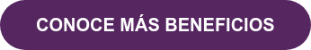 CONOCE MÁS BENEFICIOS