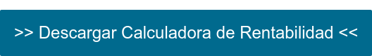 >> Descargar Calculadora de Rentabilidad <<