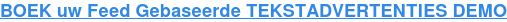 BOEK uw Feed Gebaseerde TEKSTADVERTENTIES DEMO