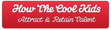 How The Cool Kids Attract & Retain Talent