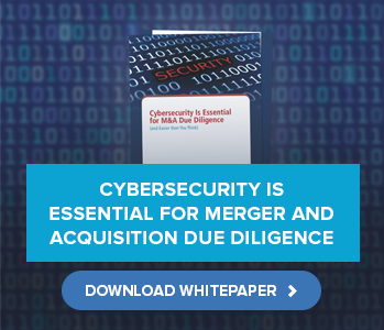 "Is Your Latest Acquisition Target as Valuable as You Think?: Cybersecurity Is Essential for M&A Due Diligence"