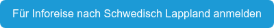 Für Inforeise nach Schwedisch Lappland anmelden