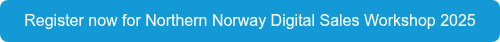 Register now for Northern Norway Digital Sales Workshop 2025