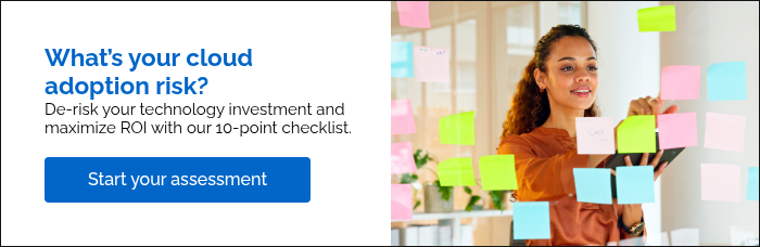 What’s your cloud adoption risk? De-risk your technology investment and maximize ROI with our 10-point checklist.  