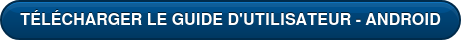 TÉLÉCHARGER LE GUIDE D'UTILISATEUR - ANDROID